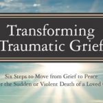 Transforming Traumatic Grief by Courtney Armstrong